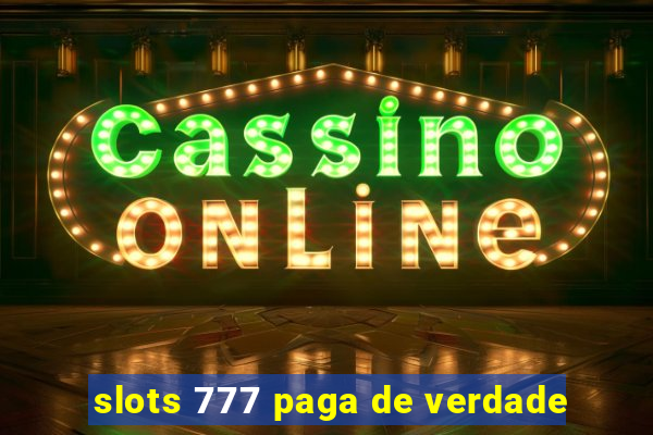 slots 777 paga de verdade